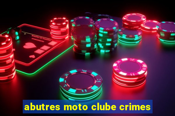 abutres moto clube crimes